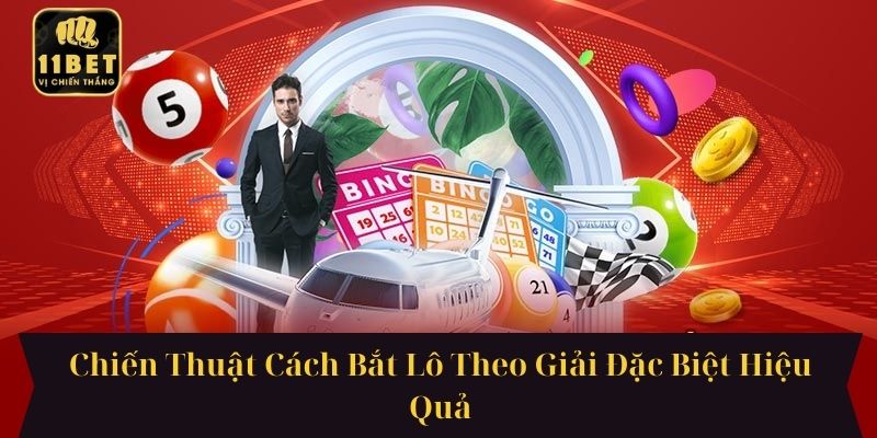Chiến Thuật Cách Bắt Lô Theo Giải Đặc Biệt Hiệu Quả