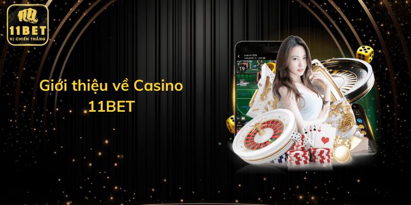 Giới thiệu về Casino 11BET