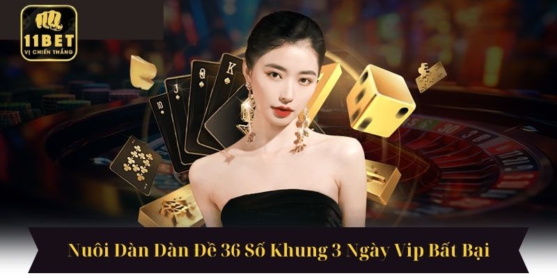 Nuôi Dàn Dàn Đề 36 Số Khung 3 Ngày Vip Bất Bại