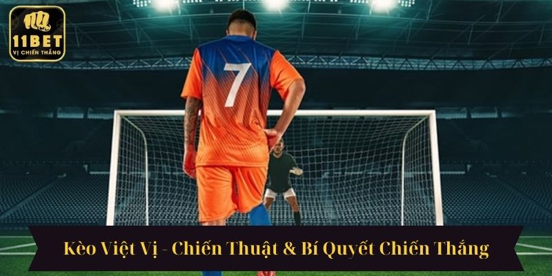 Kèo Việt Vị - Chiến Thuật & Bí Quyết Chiến Thắng