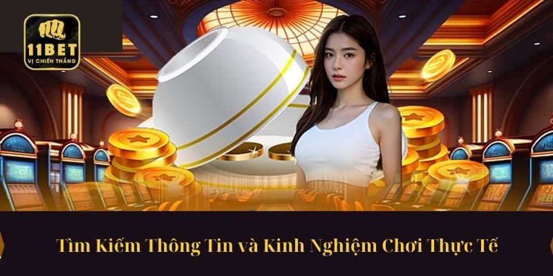 Tìm Kiếm Thông Tin và Kinh Nghiệm Chơi Thực Tế