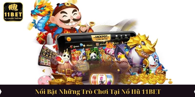 Nổi Bật Những Trò Chơi Tại Nổ Hũ 11BET