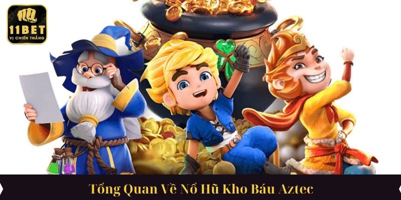 Tổng Quan Về Nổ Hũ Kho Báu Aztec