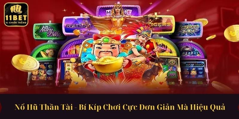 Nổ Hũ Thần Tài - Bí Kíp Chơi Cực Đơn Giản Mà Hiệu Quả