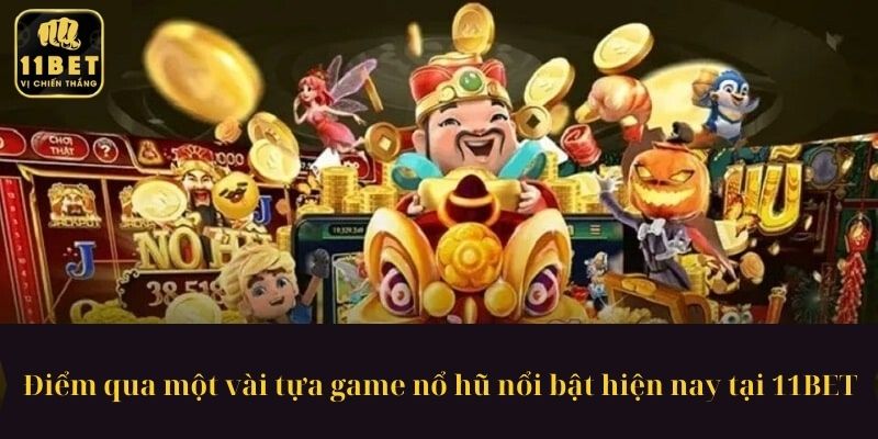 Điểm qua một vài tựa game nổ hũ nổi bật hiện nay tại 11BET