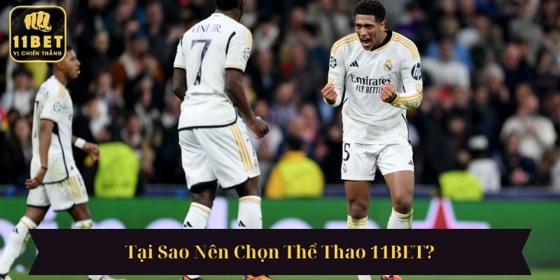 Tại Sao Nên Chọn Thể Thao 11BET?