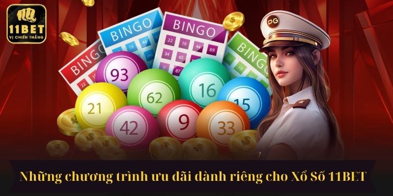 Những chương trình ưu đãi dành riêng cho Xổ Số 11BET