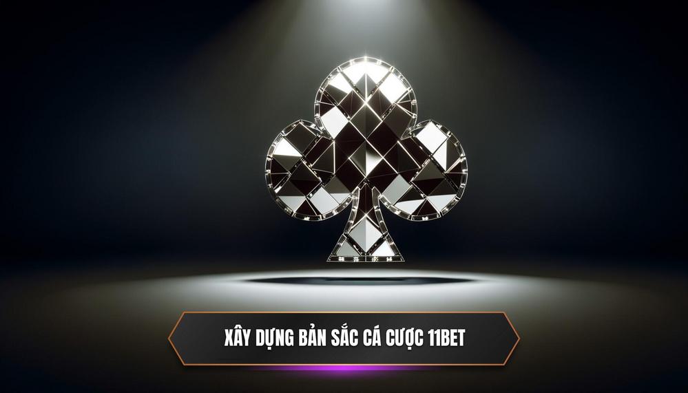 Nền Tảng Cốt Lõi_ Xây Dựng _Bản Sắc_ Cá Cược Của Riêng Bạn tại 11BET